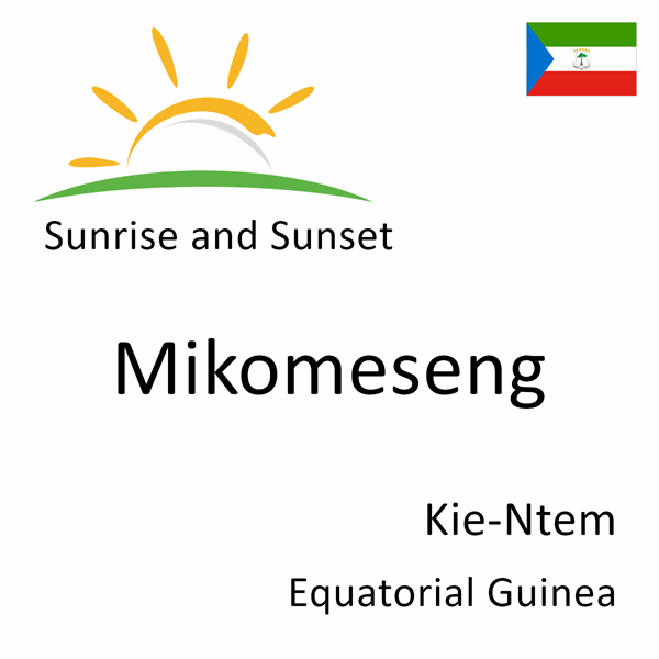 Sunrise and sunset times for Mikomeseng, Kie-Ntem, Equatorial Guinea