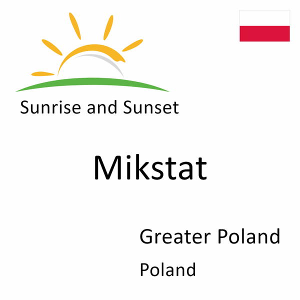 Sunrise and sunset times for Mikstat, Greater Poland, Poland