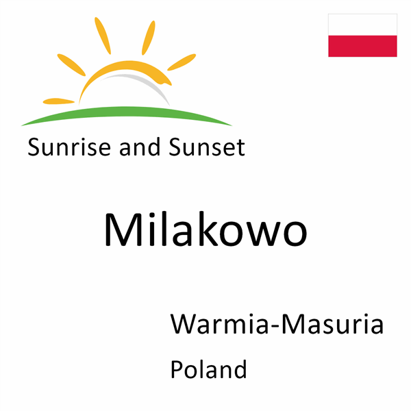 Sunrise and sunset times for Milakowo, Warmia-Masuria, Poland