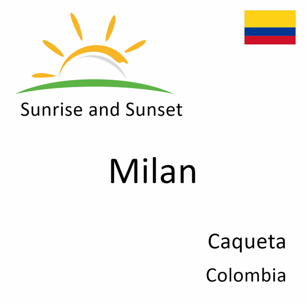Sunrise and sunset times for Milan, Caqueta, Colombia
