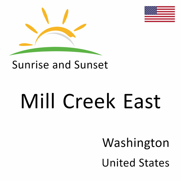 Sunrise and sunset times for Mill Creek East, Washington, United States