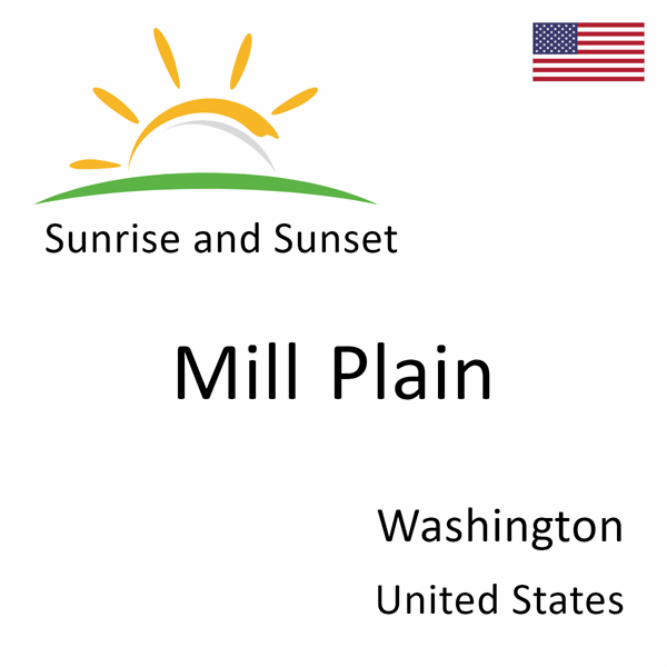 Sunrise and sunset times for Mill Plain, Washington, United States