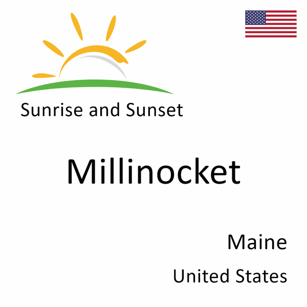 Sunrise and sunset times for Millinocket, Maine, United States