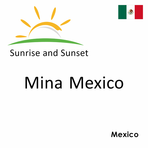 Sunrise and sunset times for Mina Mexico, Mexico