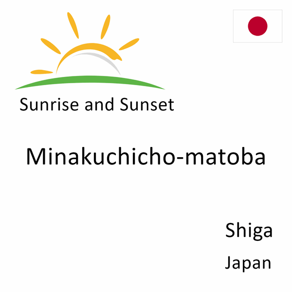 Sunrise and sunset times for Minakuchicho-matoba, Shiga, Japan