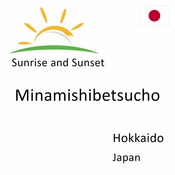 Sunrise and sunset times for Minamishibetsucho, Hokkaido, Japan