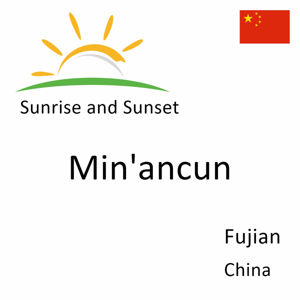 Sunrise and sunset times for Min'ancun, Fujian, China