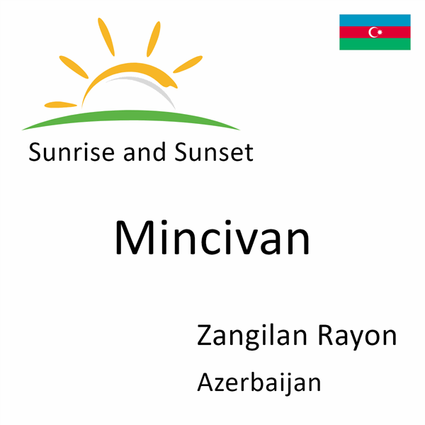 Sunrise and sunset times for Mincivan, Zangilan Rayon, Azerbaijan