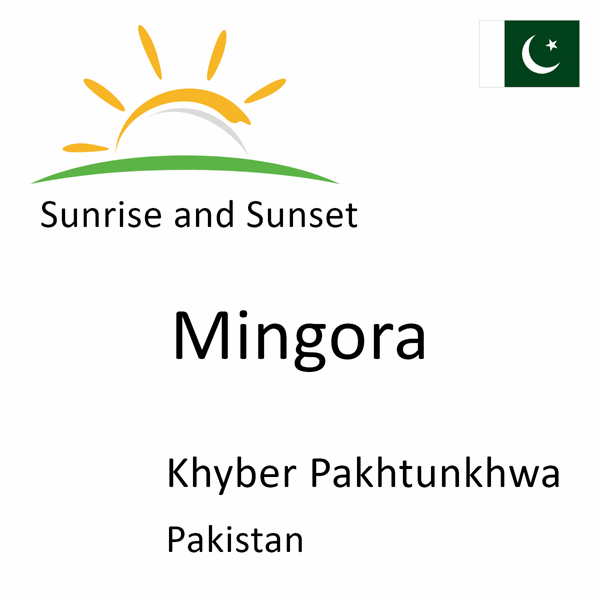 Sunrise and sunset times for Mingora, Khyber Pakhtunkhwa, Pakistan