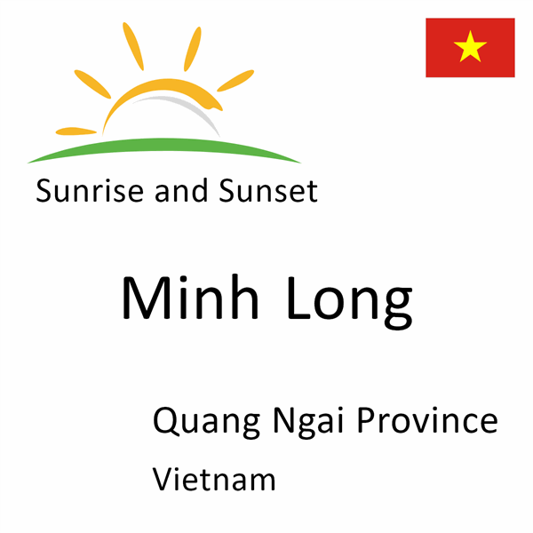 Sunrise and sunset times for Minh Long, Quang Ngai Province, Vietnam