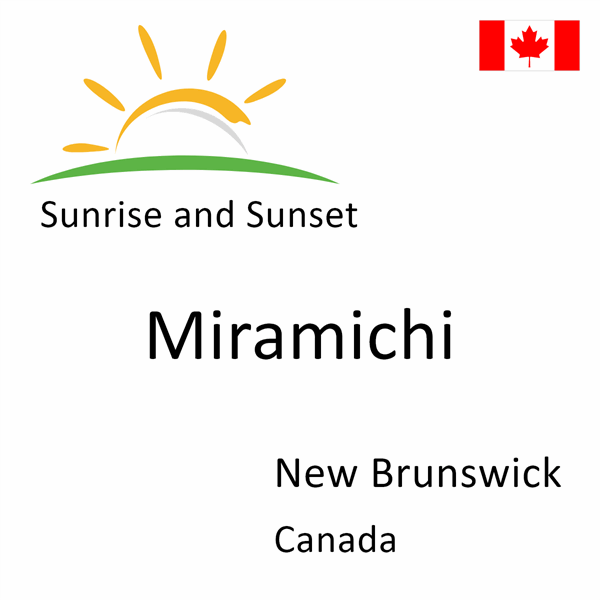 Sunrise and sunset times for Miramichi, New Brunswick, Canada