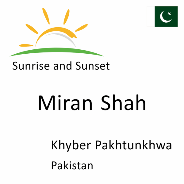 Sunrise and sunset times for Miran Shah, Khyber Pakhtunkhwa, Pakistan