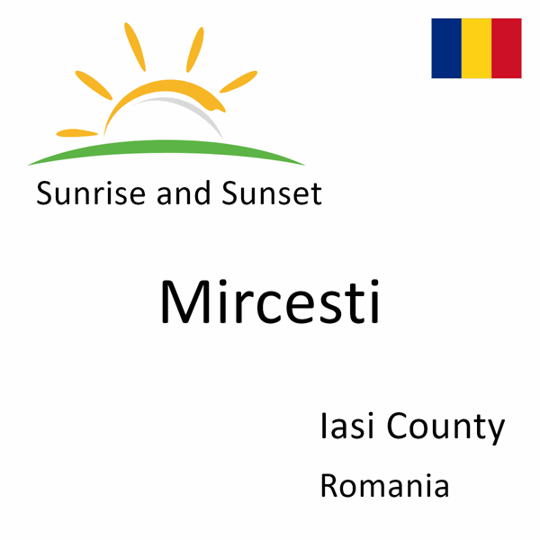 Sunrise and sunset times for Mircesti, Iasi County, Romania