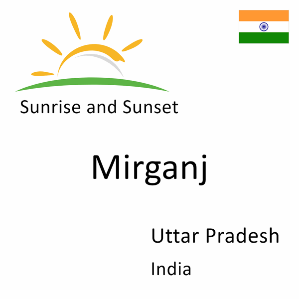 Sunrise and sunset times for Mirganj, Uttar Pradesh, India