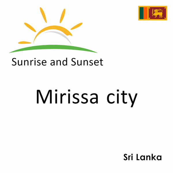 Sunrise and sunset times for Mirissa city, Sri Lanka