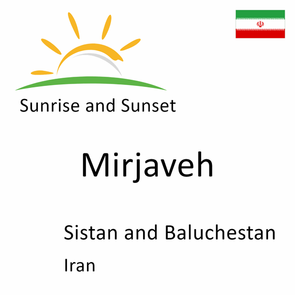 Sunrise and sunset times for Mirjaveh, Sistan and Baluchestan, Iran