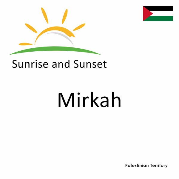 Sunrise and sunset times for Mirkah, Palestinian Territory