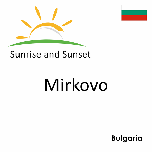 Sunrise and sunset times for Mirkovo, Bulgaria