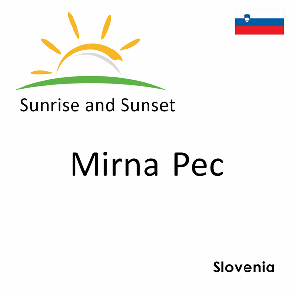 Sunrise and sunset times for Mirna Pec, Slovenia