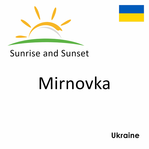 Sunrise and sunset times for Mirnovka, Ukraine