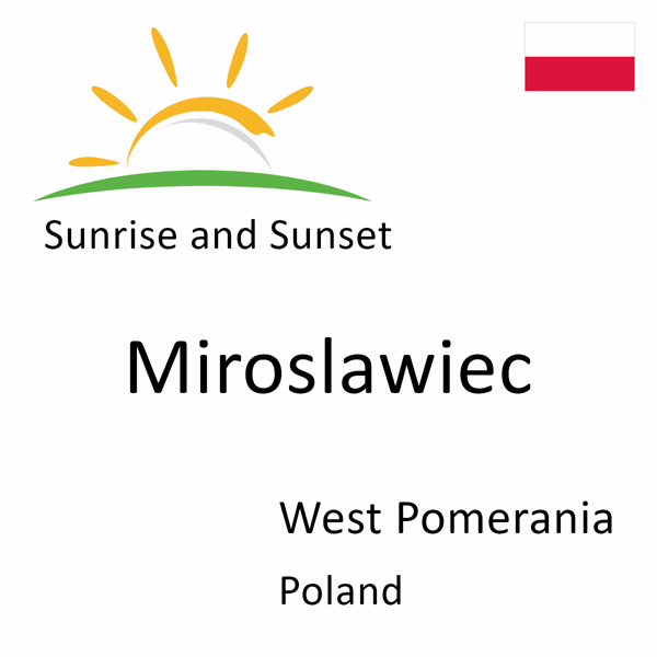 Sunrise and sunset times for Miroslawiec, West Pomerania, Poland