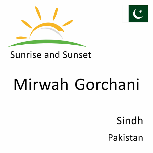 Sunrise and sunset times for Mirwah Gorchani, Sindh, Pakistan