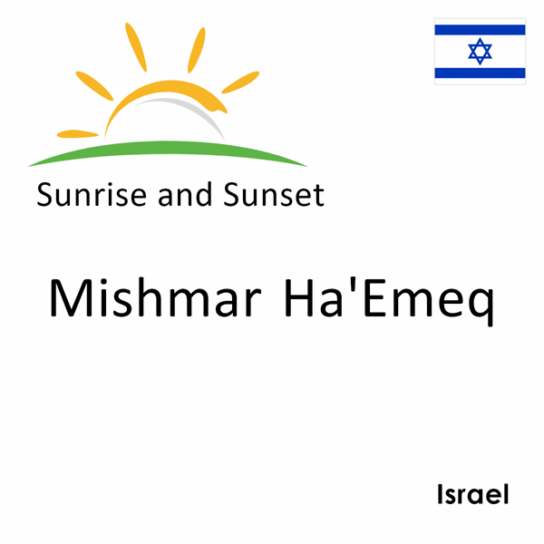 Sunrise and sunset times for Mishmar Ha'Emeq, Israel