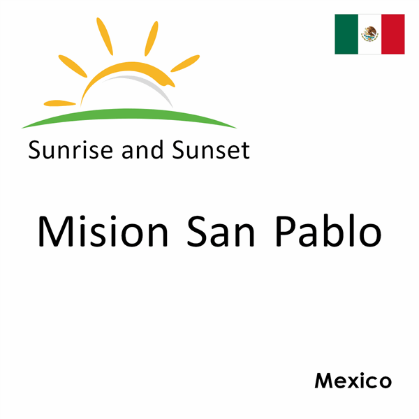 Sunrise and sunset times for Mision San Pablo, Mexico