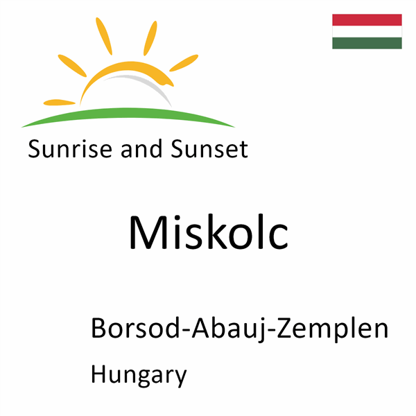 Sunrise and sunset times for Miskolc, Borsod-Abauj-Zemplen, Hungary