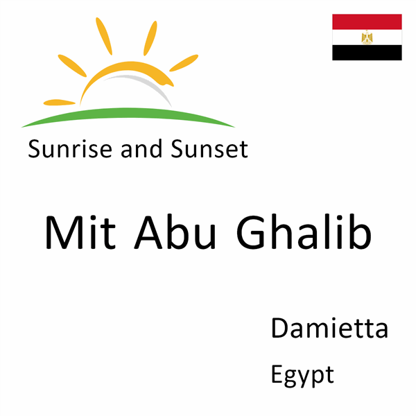 Sunrise and sunset times for Mit Abu Ghalib, Damietta, Egypt