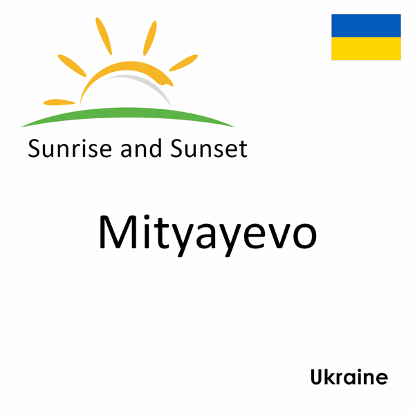 Sunrise and sunset times for Mityayevo, Ukraine