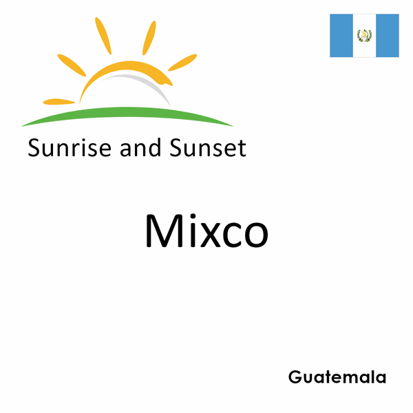 Sunrise and sunset times for Mixco, Guatemala