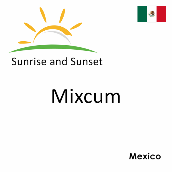 Sunrise and sunset times for Mixcum, Mexico