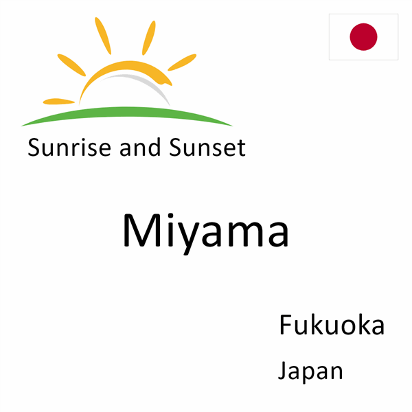 Sunrise and sunset times for Miyama, Fukuoka, Japan