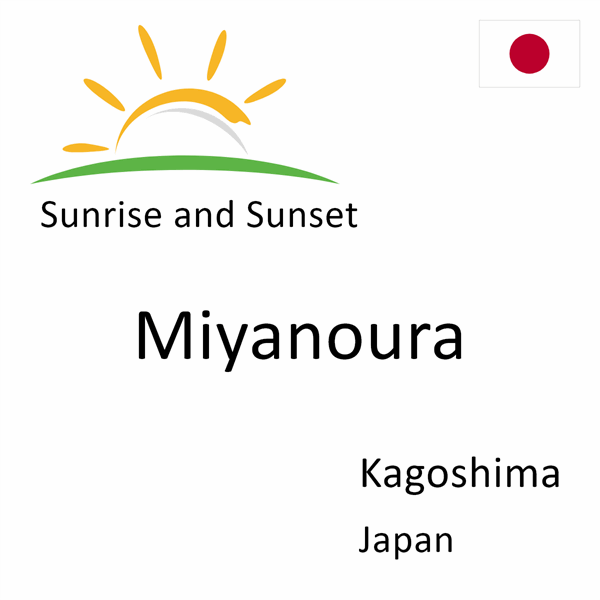 Sunrise and sunset times for Miyanoura, Kagoshima, Japan