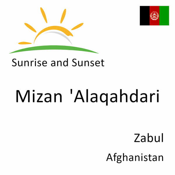 Sunrise and sunset times for Mizan 'Alaqahdari, Zabul, Afghanistan