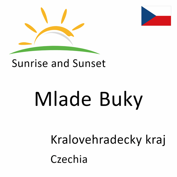 Sunrise and sunset times for Mlade Buky, Kralovehradecky kraj, Czechia