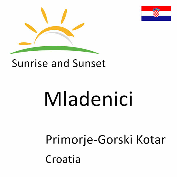 Sunrise and sunset times for Mladenici, Primorje-Gorski Kotar, Croatia