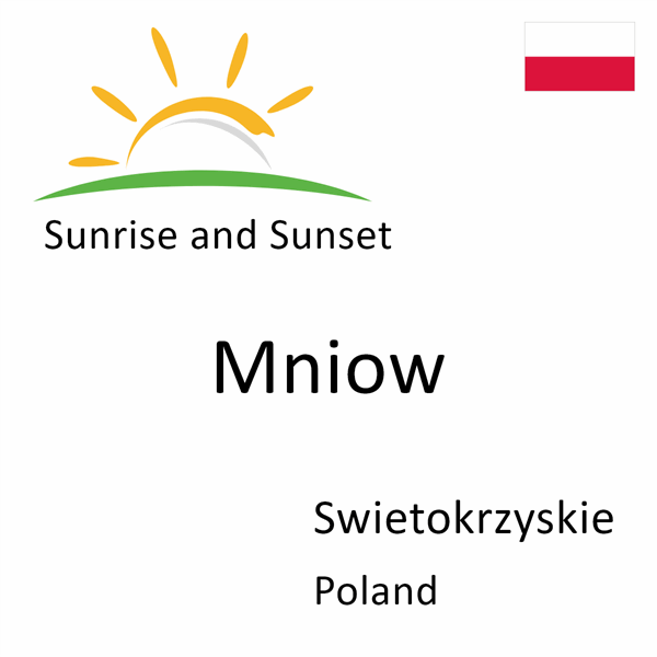 Sunrise and sunset times for Mniow, Swietokrzyskie, Poland