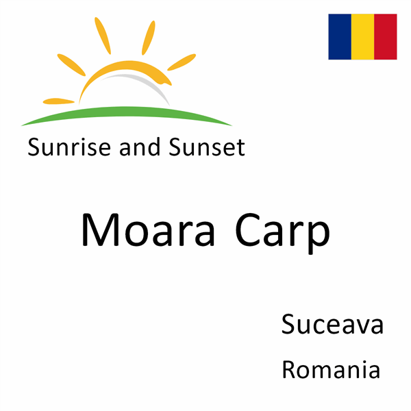 Sunrise and sunset times for Moara Carp, Suceava, Romania