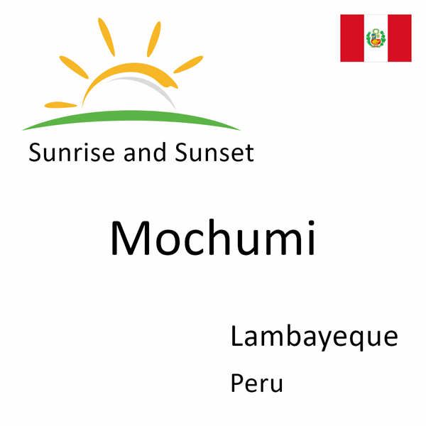 Sunrise and sunset times for Mochumi, Lambayeque, Peru