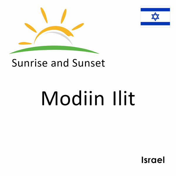 Sunrise and sunset times for Modiin Ilit, Israel