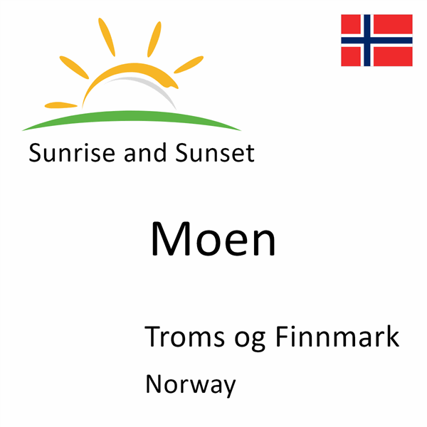 Sunrise and sunset times for Moen, Troms og Finnmark, Norway