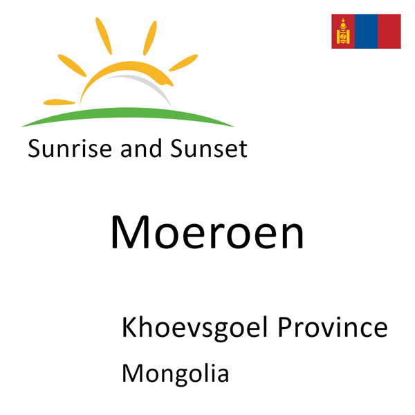 Sunrise and sunset times for Moeroen, Khoevsgoel Province, Mongolia