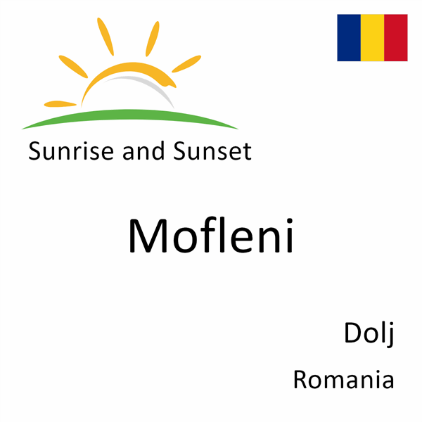 Sunrise and sunset times for Mofleni, Dolj, Romania