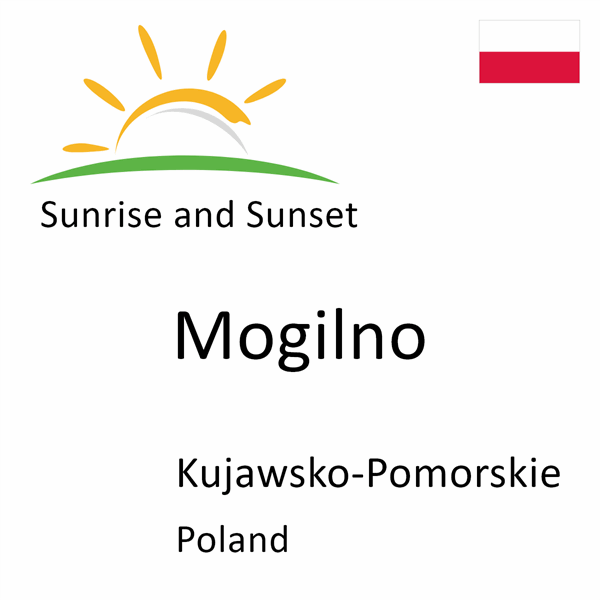 Sunrise and sunset times for Mogilno, Kujawsko-Pomorskie, Poland