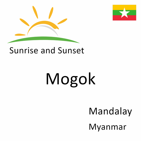 Sunrise and sunset times for Mogok, Mandalay, Myanmar