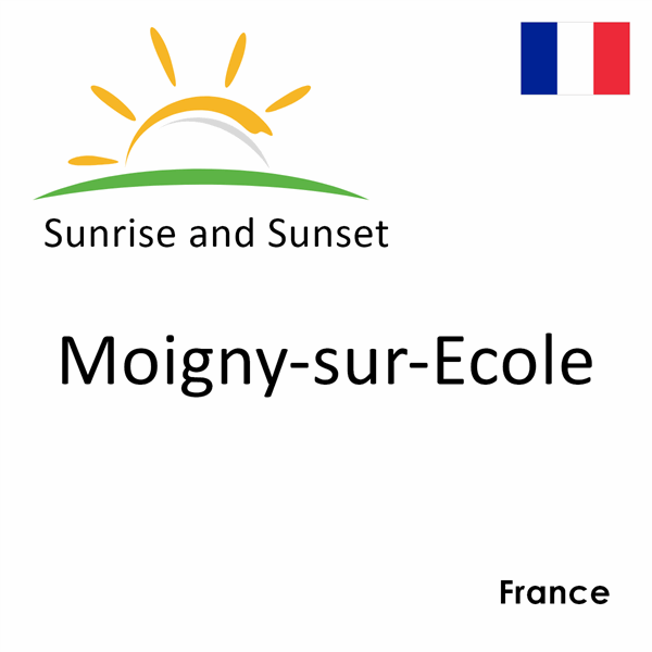 Sunrise and sunset times for Moigny-sur-Ecole, France