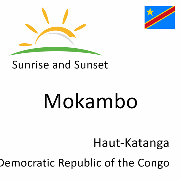 Sunrise and sunset times for Mokambo, Haut-Katanga, Democratic Republic of the Congo