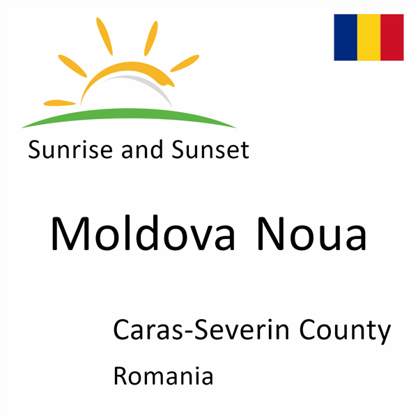 Sunrise and sunset times for Moldova Noua, Caras-Severin County, Romania